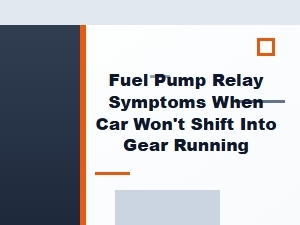 Fuel Pump Relay Symptoms and Shift Linkage Issues