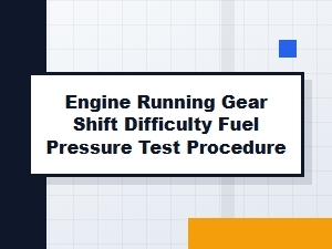Testing Fuel Pressure for Gear Shift Difficulty
