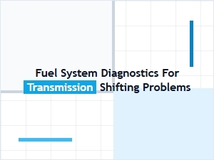 Fuel Pressure Testing for Poor Transmission Shifts