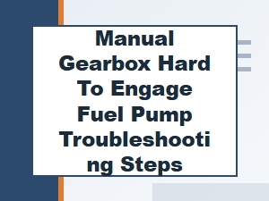 Troubleshooting Hard Gearbox Engagement and Fuel Pump Pressure