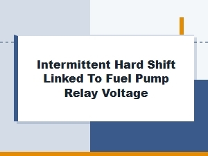 Diagnosing Intermittent Hard Shift From Relay Voltage