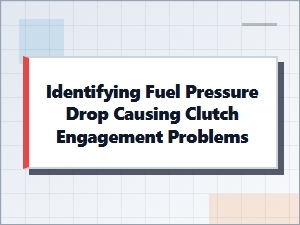 Identifying Fuel Pressure Drop Leading to Clutch Issues