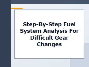 Step-By-Step Fuel System Analysis for Gear Changes